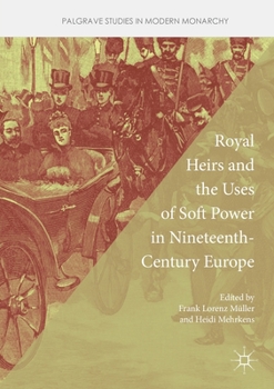 Paperback Royal Heirs and the Uses of Soft Power in Nineteenth-Century Europe Book