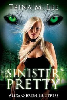 Sinister Pretty - Book #11 of the Alexa O'Brien, Huntress