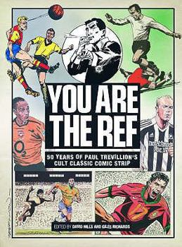 Hardcover You Are the Ref: 50 Years of Paul Trevillion's Cult Classic Comic Strip. Edited by David Hills and Giles Richards Book