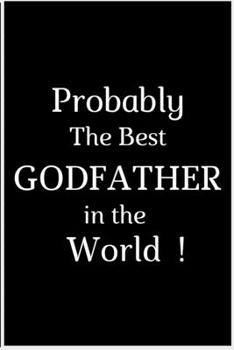 Probably the Best Godfather in the World: The best gift - godfather notebook or uncle journal / Hard cover paperback 6x9, a 120 - page book