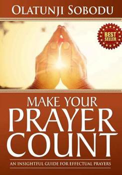 Paperback Make Your Prayer Count: An Insightful Guide For Effectual Prayers Book