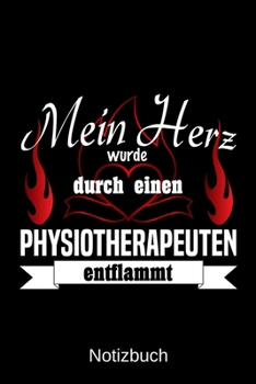 Mein Herz wurde durch einen Physiotherapeuten entflammt: A5 Notizbuch | Liniert 120 Seiten | Geschenk/Geschenkidee zum Geburtstag | Weihnachten | ... | Muttertag | Namenstag (German Edition)