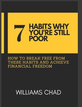 Paperback 7 Habits Why You're Still Poor: How to Break Free from These Habits and Achieve Financial Freedom Book