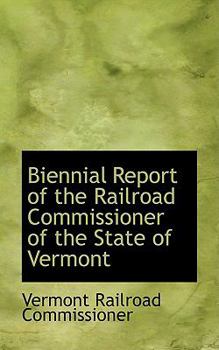 Paperback Biennial Report of the Railroad Commissioner of the State of Vermont Book