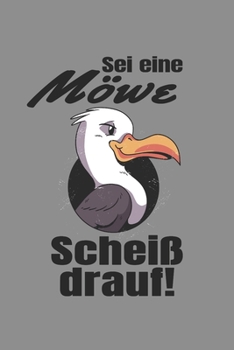Notizbuch A5 (6X9zoll) Kariert 120 Seiten: Sei Wie Eine M�we - Schei� Drauf Geschenk Norddeutsch