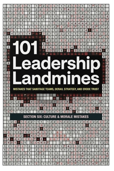 101 Leadership Landmines: Section Six: Culture & Morale Mistakes (101 Leadership Landmines: Complete Box Set)