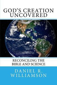Paperback God's Creation Uncovered: Reconciling the Bible and Science Book