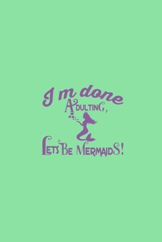 Paperback I'm Done Adulting Let's Be Mermaids: Notebook Wide Rule Book