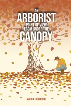 Paperback An Arborist Point Of View From Under The Canopy Book