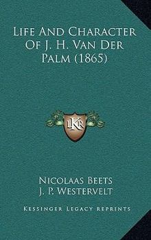 Paperback Life And Character Of J. H. Van Der Palm (1865) Book