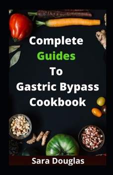 Paperback Complete Guides To Gastric Bypass Cookbook: The Solution To After Surgery Lifestyles Book