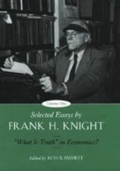 Hardcover Selected Essays by Frank H. Knight, Volume 1: What Is Truth in Economics? Volume 1 Book