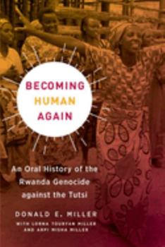 Paperback Becoming Human Again: An Oral History of the Rwanda Genocide Against the Tutsi Book