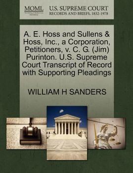 Paperback A. E. Hoss and Sullens & Hoss, Inc., a Corporation, Petitioners, V. C. G. (Jim) Purinton. U.S. Supreme Court Transcript of Record with Supporting Plea Book
