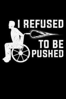 I Refused To Be Pushed: Lined A5 Notebook for Wheelchair User