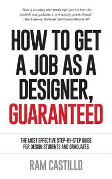 Paperback How to Get a Job as a Designer, Guaranteed - The Most Effective Step-By-Step Guide for Design Students and Graduates Book