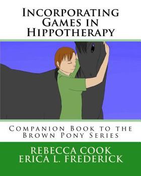Paperback Incorporating Games in Hippotherapy: Companion Book to the Brown Pony Series Book