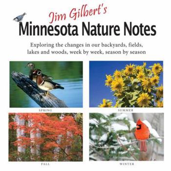 Paperback Jim Gilbert's Minnesota Nature Notes: Exploring the Changes in Our Backyards, Fields, Lakes and Woods--Week by Week, Season by Season Book