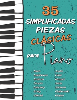 Paperback 35 Simplificadas Piezas Cl?sicas para Piano: Partituras f?ciles de Chopin, Bach, Beethoven, Chaikovski, Mozart, Liszt, Debussy, Grieg, Satie, Joplin, [Spanish] Book