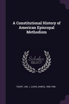 Paperback A Constitutional History of American Episcopal Methodism Book
