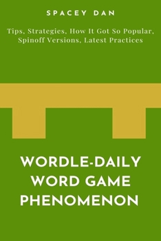 Paperback Wordle-Daily Word Game Phenomenon: Tips, Strategies, How It Got So Popular, Spinoff Versions, Latest Practices Book