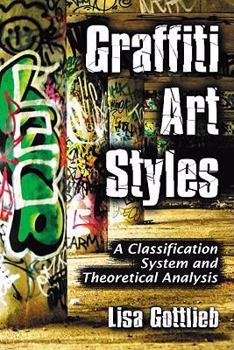 Paperback Graffiti Art Styles: A Classification System and Theoretical Analysis Book