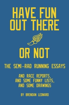 Paperback Have Fun Out There Or Not: The Semi-Rad Running Essays Book