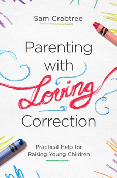 Paperback Parenting with Loving Correction: Practical Help for Raising Young Children Book