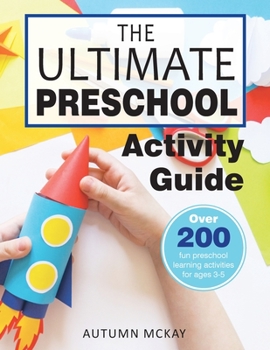 Paperback The Ultimate Preschool Activity Guide: Over 200 Fun Preschool Learning Activities for Kids Ages 3-5 Book