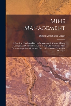 Paperback Mine Management: A Practical Handbook For Use In Vocational Schools, Mining Colleges And Universities, Also For Use Of Fire-bosses, Min Book