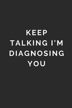 Paperback Keep Talking I'm Diagnosing You: Lined Journal Notebook With Quote Cover, 6x9, Soft Cover, Matte Finish, Journal To Write In, 120 Page Book