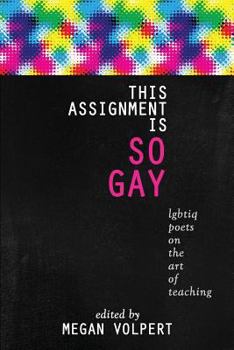 Paperback This Assignment Is So Gay: Lgbtiq Poets on the Art of Teaching Book