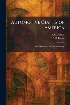 Automotive Giants of America: Men Who Are Our Motor Industry