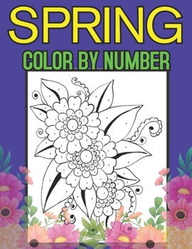 Spring Color By Number: A Spring Color By Number Coloring Book with Spring Scenes, Butterflies, Flowers, Nature,Color By Number Coloring Books)
