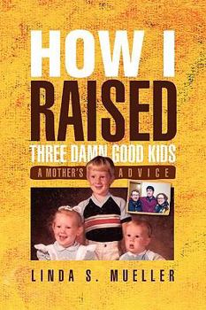 Paperback How I Raised Three Damn Good Kids Book