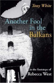 Paperback Another Fool in the Balkans: In the Footsteps of Rebecca West Book