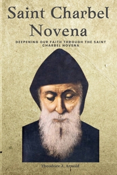 Paperback Saint Charbel Novena: Deepening Our Faith Through the Saint Charbel Novena Book