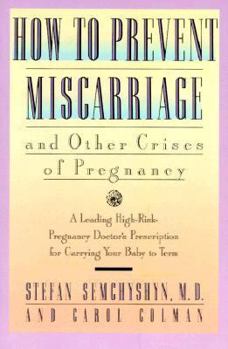 Paperback How to Prevent Miscarriage and Other Crises of Pregnancy: A Leading High-Risk Doctor's Prescription for Carrying Your Baby to Term Book
