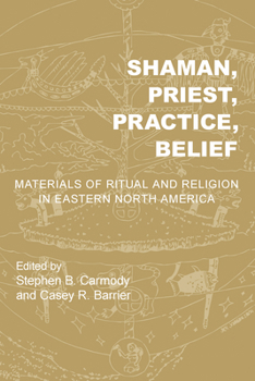 Shaman, Priest, Practice, Belief: Materials of Ritual and Religion in Eastern North America - Book  of the Archaeology of the American South