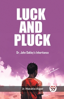 Paperback Luck and Pluck Or, John Oakley's Inheritance Book