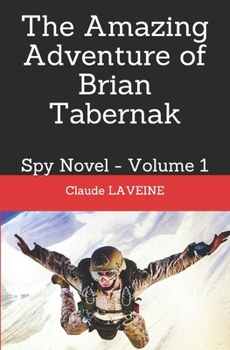 Paperback The Amazing Adventure of Brian Tabernak: Spy Novel - Volume 1 Book