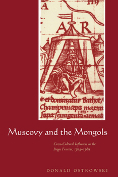 Hardcover Muscovy and the Mongols: Cross-Cultural Influences on the Steppe Frontier, 1304 1589 Book