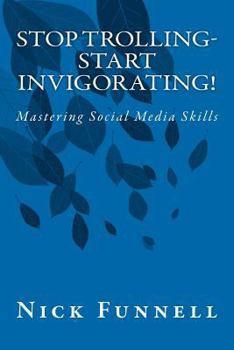Paperback Stop Trolling- Start Invigorating!: Mastering Social Media Skills Book