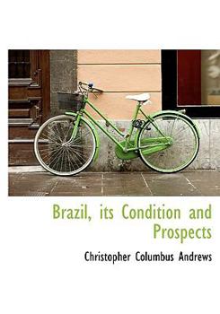 Brazil, its Condition and Prospects