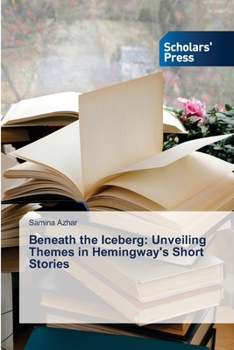 Paperback Beneath the Iceberg: Unveiling Themes in Hemingway's Short Stories Book