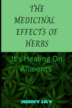 Paperback The Medicinal effects of herbs: It's healing on ailments [Large Print] Book