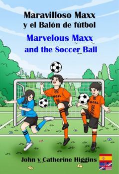 Paperback Marvelous Maxx and the Soccer Ball / Maravilloso Maxx y el Balón de fútbol (Spanish-English Bilingual): Los Niños Aprenden Nuevas Palabras Prácticas, Vocabulario, Medicina y Primeros Auxilios Book