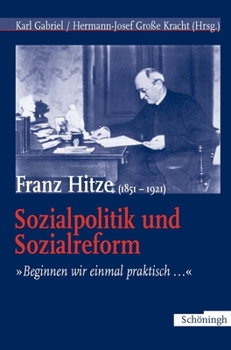Franz Hitze (1851-1921): Sozialpolitik Und Sozialreform: Beginnen Wir Einmal Praktisch...