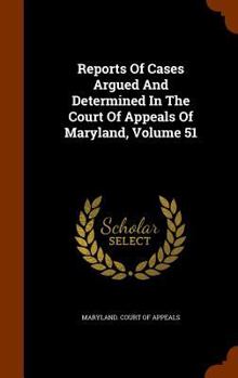 Reports of Cases Argued and Determined in the Court of Appeals of Maryland, Volume 51