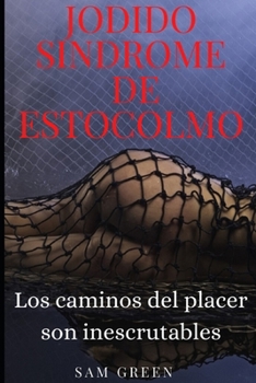 Paperback Jodido Síndrome de Estocolmo: Los caminos del placer son inescrutables [Spanish] Book